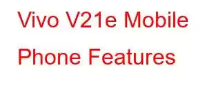 Vivo V21e Mobile Phone Features