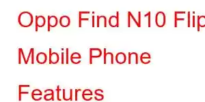 Oppo Find N10 Flip Mobile Phone Features