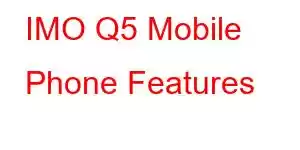 IMO Q5 Mobile Phone Features