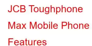 JCB Toughphone Max Mobile Phone Features