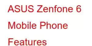 ASUS Zenfone 6 Mobile Phone Features