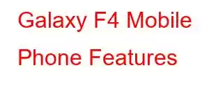 Galaxy F4 Mobile Phone Features