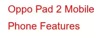 Oppo Pad 2 Mobile Phone Features