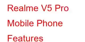 Realme V5 Pro Mobile Phone Features