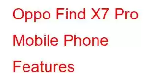 Oppo Find X7 Pro Mobile Phone Features