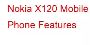 Nokia X120 Mobile Phone Features