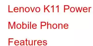 Lenovo K11 Power Mobile Phone Features