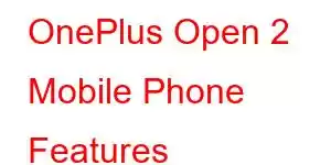 OnePlus Open 2 Mobile Phone Features