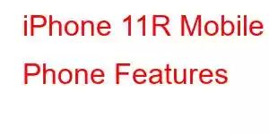 iPhone 11R Mobile Phone Features