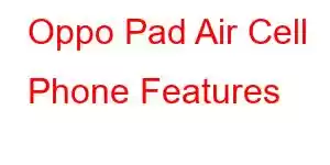 Oppo Pad Air Cell Phone Features