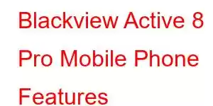 Blackview Active 8 Pro Mobile Phone Features