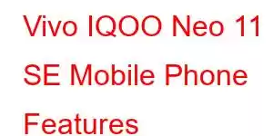 Vivo IQOO Neo 11 SE Mobile Phone Features