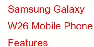 Samsung Galaxy W26 Mobile Phone Features