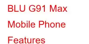 BLU G91 Max Mobile Phone Features