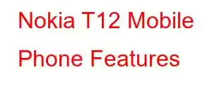 Nokia T12 Mobile Phone Features