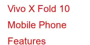 Vivo X Fold 10 Mobile Phone Features