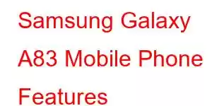 Samsung Galaxy A83 Mobile Phone Features