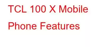 TCL 100 X Mobile Phone Features