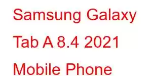 Samsung Galaxy Tab A 8.4 2021 Mobile Phone Features