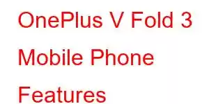 OnePlus V Fold 3 Mobile Phone Features