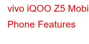 vivo iQOO Z5 Mobile Phone Features