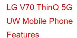 LG V70 ThinQ 5G UW Mobile Phone Features