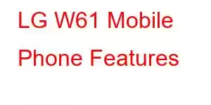 LG W61 Mobile Phone Features