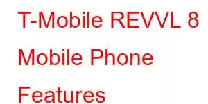 T-Mobile REVVL 8 Mobile Phone Features