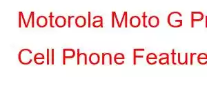 Motorola Moto G Pro Cell Phone Features