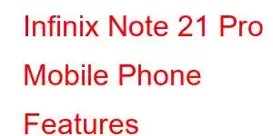 Infinix Note 21 Pro Mobile Phone Features