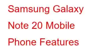 Samsung Galaxy Note 20 Mobile Phone Features