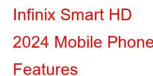 Infinix Smart HD 2024 Mobile Phone Features