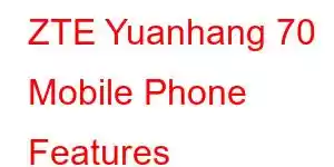 ZTE Yuanhang 70 Mobile Phone Features