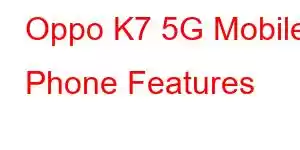 Oppo K7 5G Mobile Phone Features