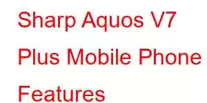 Sharp Aquos V7 Plus Mobile Phone Features