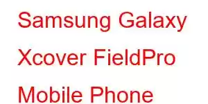 Samsung Galaxy Xcover FieldPro Mobile Phone Features