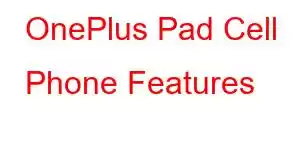 OnePlus Pad Cell Phone Features