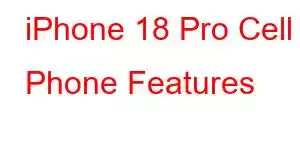 iPhone 18 Pro Cell Phone Features