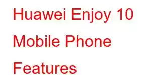 Huawei Enjoy 10 Mobile Phone Features