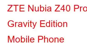 ZTE Nubia Z40 Pro Gravity Edition Mobile Phone Features