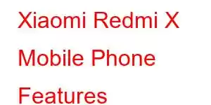 Xiaomi Redmi X Mobile Phone Features