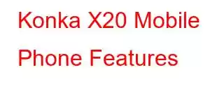 Konka X20 Mobile Phone Features