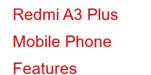 Redmi A3 Plus Mobile Phone Features