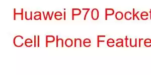 Huawei P70 Pocket Cell Phone Features