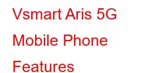 Vsmart Aris 5G Mobile Phone Features