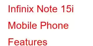 Infinix Note 15i Mobile Phone Features