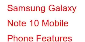 Samsung Galaxy Note 10 Mobile Phone Features