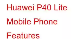 Huawei P40 Lite Mobile Phone Features