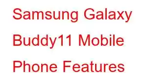 Samsung Galaxy Buddy11 Mobile Phone Features