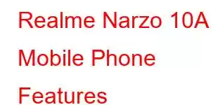 Realme Narzo 10A Mobile Phone Features